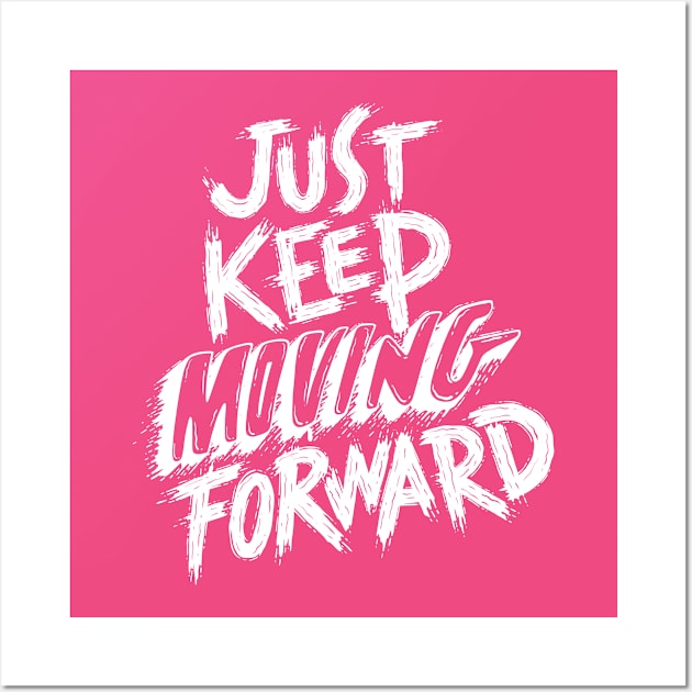 Just Keep Moving Forward T-shirt Wall Art by Clothspee